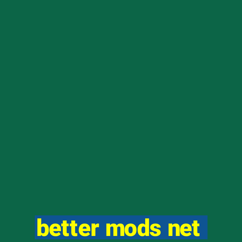 better mods net